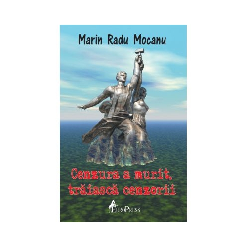 Cenzura a murit, traiasca cenzorii - Marin Radu Mocanu
