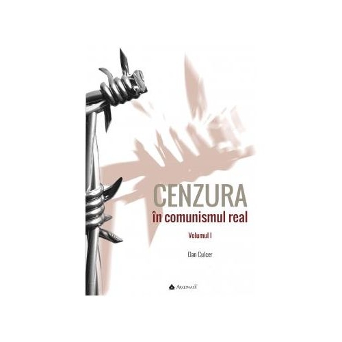 CENZURA in comunismul real. Vol. I + II - Dan Culcer