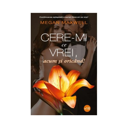 Cere-mi ce vrei, acum si oricand! Volumul II - Megan Maxwell