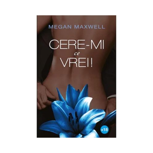Cere-mi ce vrei! Volumul I - Megan Maxwell