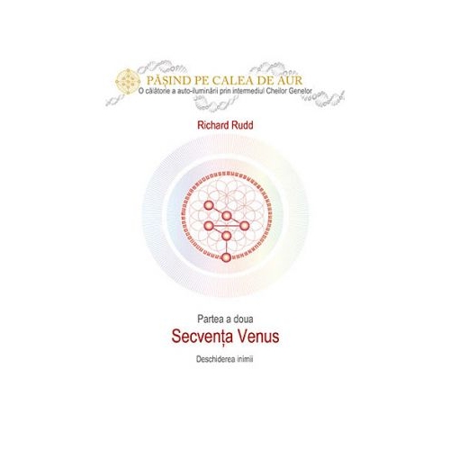 Cheia genelor. Calea de Aur. Secventa Venus - Richard Rudd