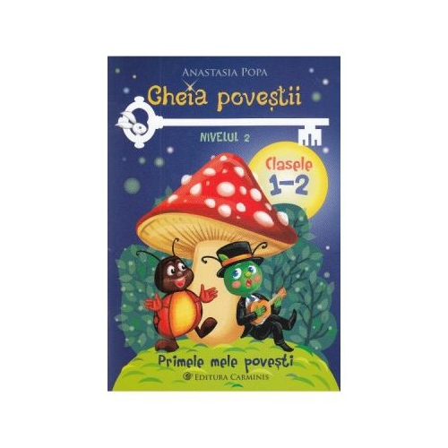 Cheia povestii. Clasele 1-2. Nivelul 2 - Anastasia Popa, editura Carminis