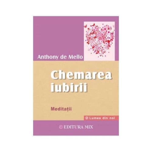 Chemarea iubirii. Meditatii - Anthony De Mello Beletristica Mix