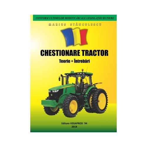 Chestionare Tractor 2018. Teorie si intrebari pentru obtinerea permisului de conducere Categoria Tr. Conform ultimelor modificari ale legislatiei rutiere - Marius Stanculescu