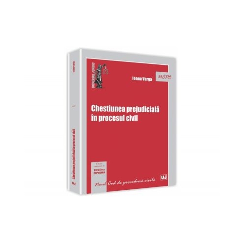 Chestiunea prejudiciala in procesul civil - Ioana Varga