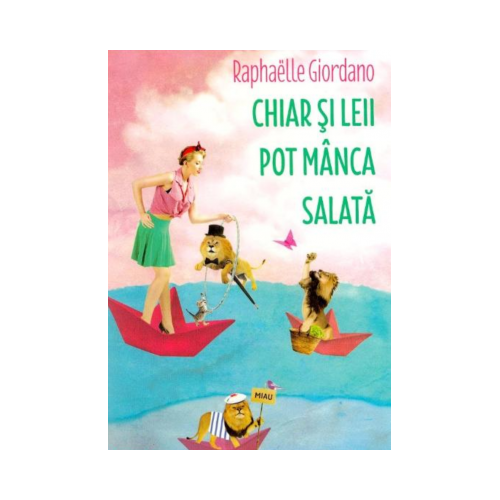 Chiar si leii pot manca salata - Raphaelle Giordano, editura Didactica Publishing House