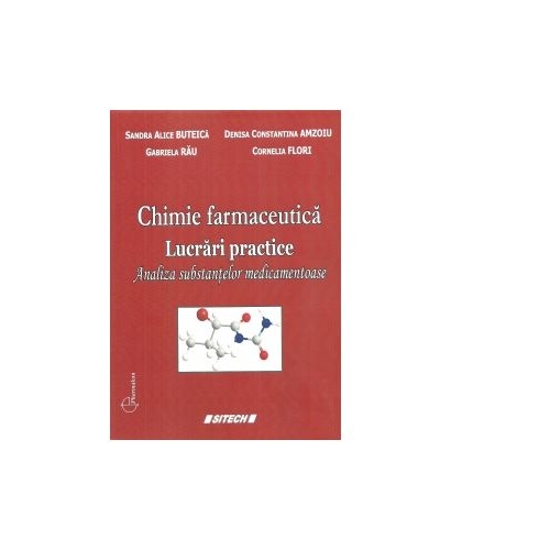 Chimie farmaceutica. Lucrari practice - Gabriela Rau, Sandra Alice Buteica, Denisa Constantina Amzoiu, Cornelia Flori