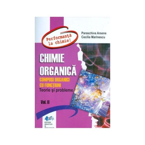 Chimie organica. Compusi organici cu functiuni Volumul 2 - Paraschiva Arsene, Cecilia Marinescu