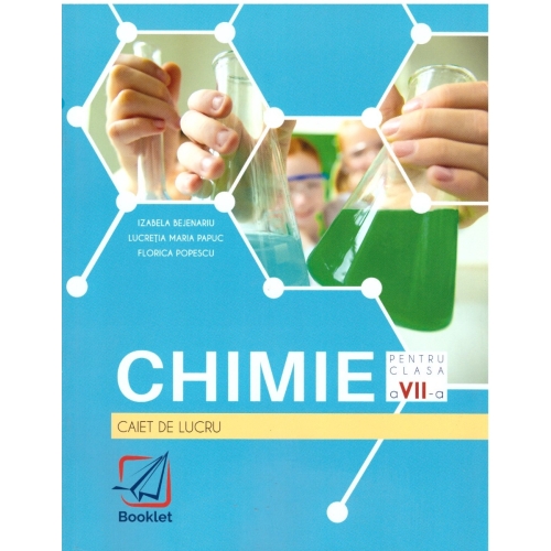 Chimie. Clasa a 7-a, caiet de lucru - Izabela Bejenariu, Lucretia Papuc, Florica Popescu, editura Booklet