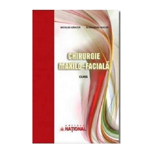 Chirurgie maxilo-faciala. Curs - Nicolae Ganuta Alexandru Bucur