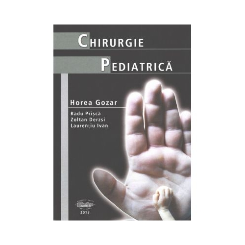 Chirurgie pediatrica - Horea Gozar, Radu Prisca, Zoltan Derzsi, Laurentiu Ivan