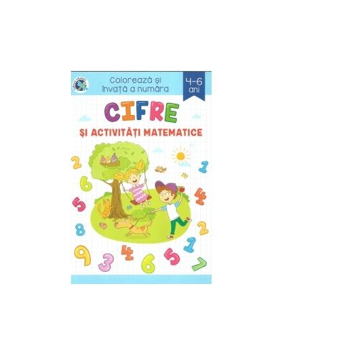 Cifre si activitati matematice. Coloreaza si invata a numara, 4-6 ani - Sveta Albu