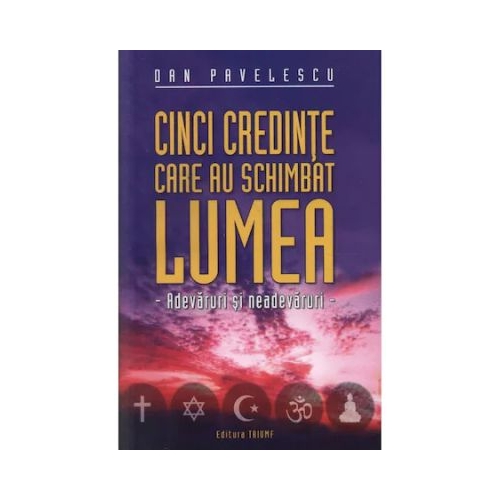 Cinci credinte care au schimbat lumea - Dan Pavelescu