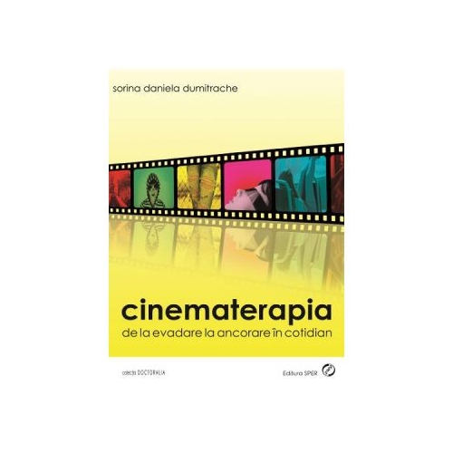 Cinematerapia. De La Evadare La Ancorare In Cotidian - Sorina Daniela Dumitrache