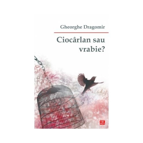 Ciocarlan sau vrabie? - Gheorghe Dragomir