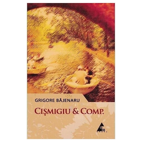 Cismigiu et Comp - Grigore Bajenaru Romane Agora grupdzc