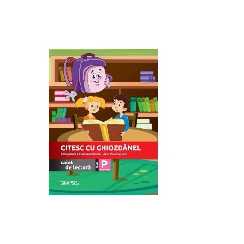 Citesc cu Ghiozdanel. Caiet de lectura. Clasa pregatitoare - Emanuela Patrichi, Adina Achim, Anca Veronica Taut Comunicare in limba romana Sinapsis grupdzc