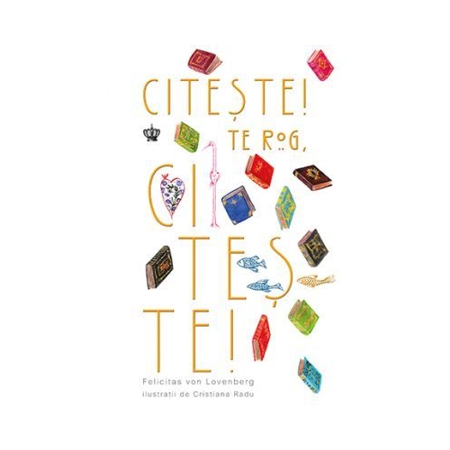 Citeste! Te rog, citeste! Colectia savoir-vivre - Felicitas von Lovenberg