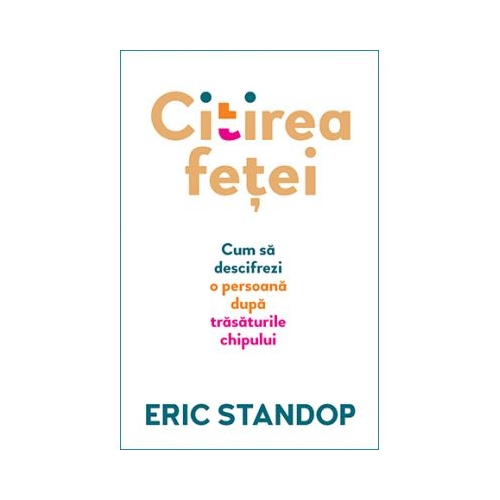 Citirea fetei. Cum sa descifrezi o persoana dupa trasaturile chipului - Eric Standop