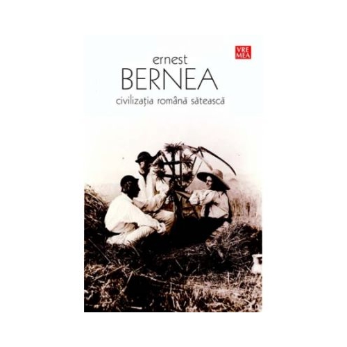 Civilizatia romana sateasca - Ernest Bernea