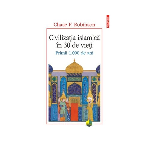 Civilizatia islamica in 30 de vieti. Primii 1. 000 de ani - Chase F. Robinson