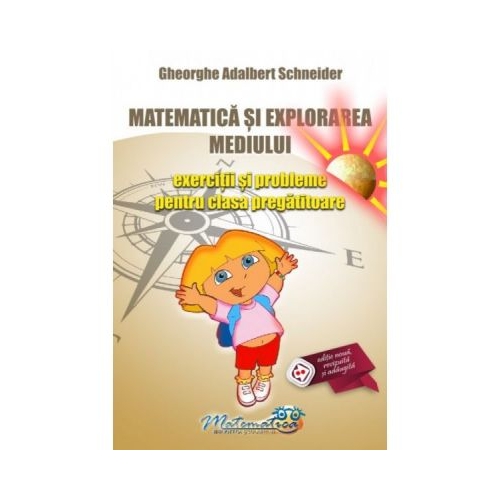Matematica si explorarea mediului. Exercitii si probleme pentru clasa pregatitoare - Gheorghe Adalbert Schneider