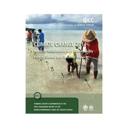 Climate Change 2014 – Impacts, Adaptation and Vulnerability: Part A: Global and Sectoral Aspects: Volume 1, Global and Sectoral Aspects: Working Group II Contribution to the IPCC Fifth Assessment Report