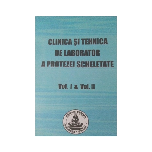 Clinica si tehnica de laborator a protezei scheletate volumele 1-2 - Andrei Ionescu