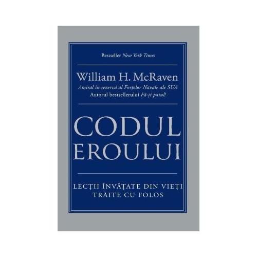 Codul eroului. Lectii invatate din vieti traite cu folos - William H. McRaven