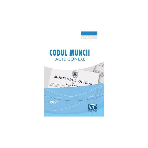 Codul Muncii. Acte conexe Editia a XVIII-a