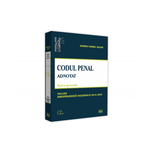 Codul penal adnotat. Partea generala. Jurisprudenta nationala 2014-2020 - Andrei Viorel Iugan