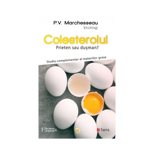 Colesterolul. Prieten sau dusman? Studiu complementar al materiilor grase - Pierre Valentin Marchesseau