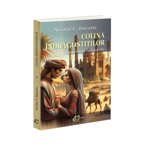Colina indragostitilor. Povestiri orientale - Nicolae C. Batzaria