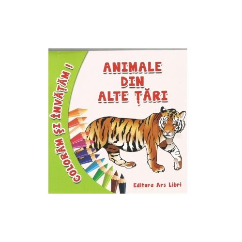 Coloram si invatam! Animale din alte tari - Adina Grigore, editura Ars Libri