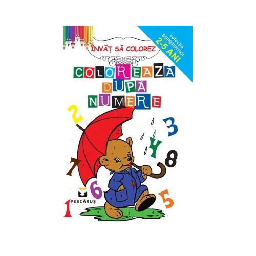 Coloreaza dupa numere - Colectia Super pitici 2-5 ani