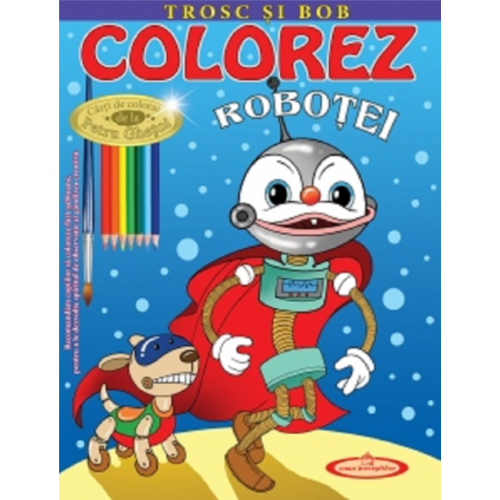 Colorez Robotei - Petru Ghetoi, editura Casa Povestilor