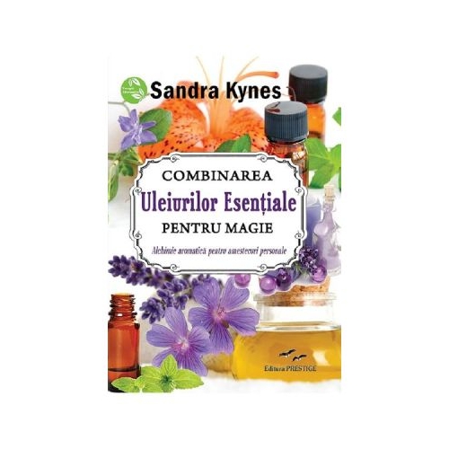 Combinarea uleiurilor esentiale pentru magie - Sandra Kynes