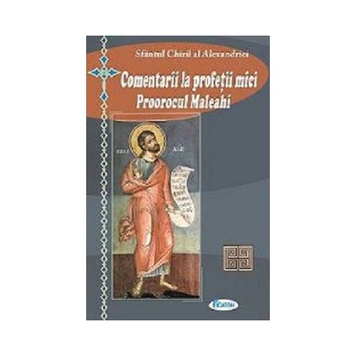 Comentarii la profetii mici. Proorocul Maleahi - Sfantul Chiril al Alexandriei
