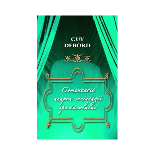 Comentarii asupra Societatii spectacolului - Guy Debord