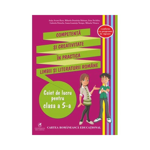 Competenta si creativitate in practica limbii si literaturii romane. Caiet de lucru pentru clasa a V-a - Anita Avram-Rusu, editura Cartea Romaneasca Educational