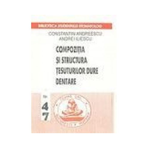 Compozitia si structura tesuturilor dure dentare - Constantin Andreescu, Andrei Iliescu