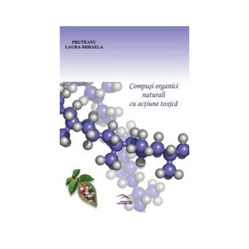 Compusi organici naturali cu actiune toxica - Laura-Mihaela Pruteanu