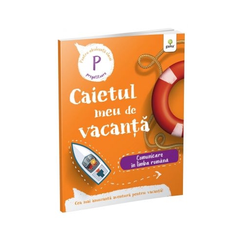 Caietul meu de vacanta. Comunicare in limba romana clasa pregatitoare