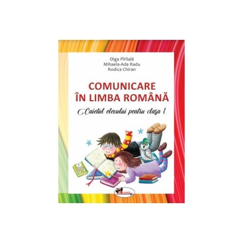 Comunicare in limba romana. Caietul elevului pentru clasa I - Rodica Chiran, Olga Piriiala, Mihaela Ada Radu, editura Aramis