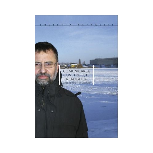Comunicarea construieste realitatea - Timotei Nadasan