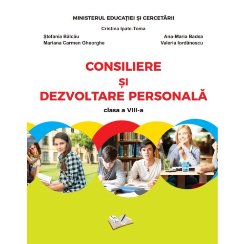 Consiliere si dezvoltare personala. Manual pentru clasa a VIII-a - Cristina Ipate-Toma, Carmen Gheorghe, Stefania Balcau, Ana-Maria Badea, Valeria Iordanescu, editura Ars Libri