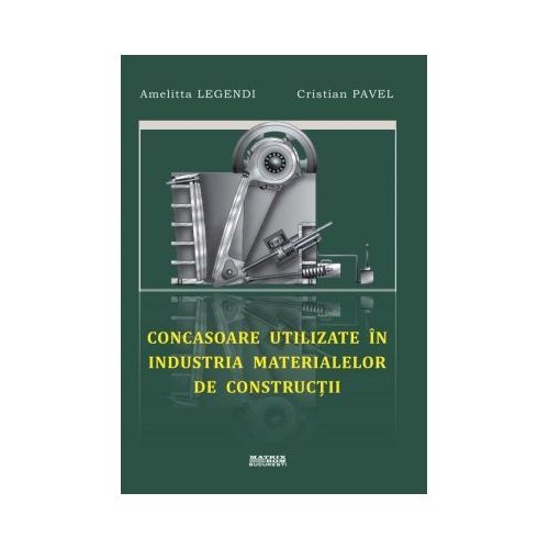 Concasoare utilizate in industria materialelor de constructii - Amelitta Legendi, Cristian Pavel