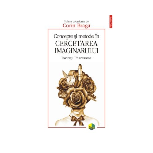 Concepte si metode in cercetarea imaginarului. Invitatii Phantasma - Corin Braga