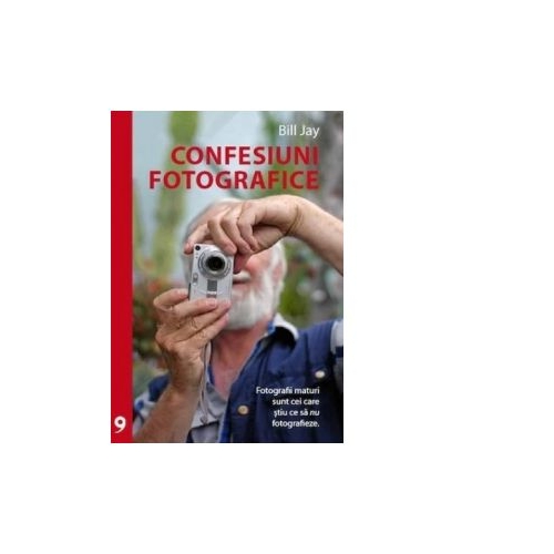 Confesiuni fotografice. Fotografii maturi sunt cei care stiu ce sa nu fotografieze - Bill Jay