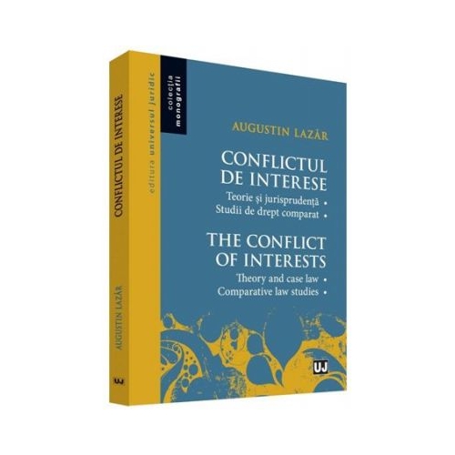 Conflictul de interese. Teorie si jurisprudenta. Studii de drept comparat - Augustin Lazar